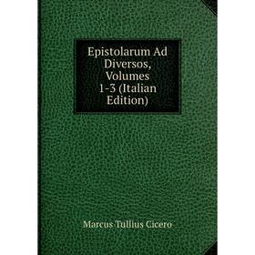 

Книга Epistolarum Ad Diversos, Volumes 1-3 (Italian Edition)