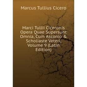 

Книга Marci Tullii Ciceronis Opera Quae supersunt omnia, Cum Asconio & Scholiaste Veteri, Volume 9