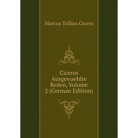 

Книга Ciceros Ausgewaehlte Reden, Volume 2 (German Edition)
