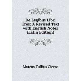 

Книга De Legibus Libri Tres: A Revised Text with English Notes (Latin Edition)