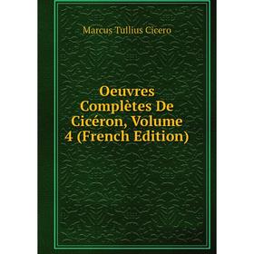 

Книга Oeuvres complètes de Cicéron, Volume 4