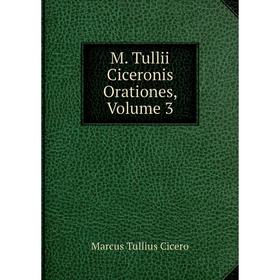 

Книга M Tullii Ciceronis Orationes, Volume 3