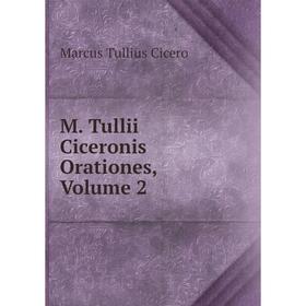 

Книга M Tullii Ciceronis Orationes, Volume 2