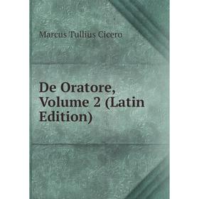

Книга De Oratore, Volume 2 (Latin Edition)