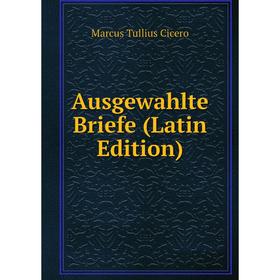 

Книга Ausgewahlte Briefe (Latin Edition)