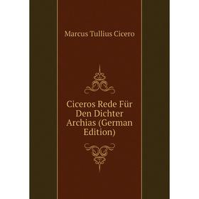

Книга Ciceros Rede Für Den Dichter Archias (German Edition)
