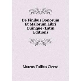 

Книга De Finibus Bonorum Et Malorum Libri Quinque (Latin Edition)