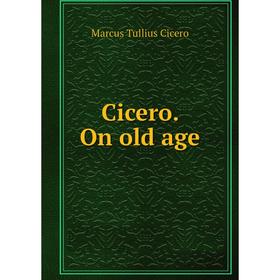 

Книга Cicero. On old age