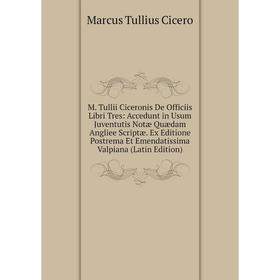

Книга M Tullii Ciceronis De Officiis Libri Tres: Accedunt in Usum Juventutis Notæ Quædam Angliee Scriptæ Ex Editione Postrema Et Emendatissima Valpian