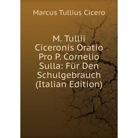 

Книга M Tullii Ciceronis Oratio Pro P Cornelio Sulla: Für Den Schulgebrauch