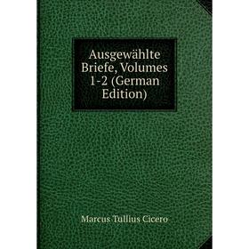 

Книга Ausgewählte Briefe, Volumes 1-2 (German Edition)