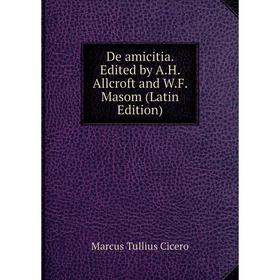 

Книга De amicitia. Edited by A.H. Allcroft and W.F. Masom (Latin Edition)