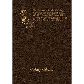 

Книга The Dramatic Works of Colley Cibber