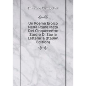 

Книга Un Poema Eroico Nella Prima Metà Del Cinquecento: Studio Di Storia Letteraria (Italian Edition)