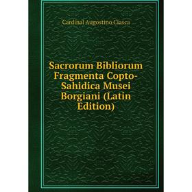 

Книга Sacrorum Bibliorum Fragmenta Copto-Sahidica Musei Borgiani (Latin Edition)