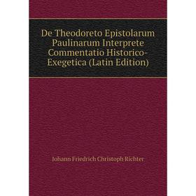 

Книга De Theodoreto Epistolarum Paulinarum Interprete Commentatio Historico-Exegetica (Latin Edition)