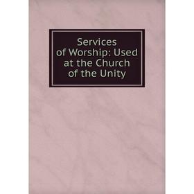 

Книга Services of Worship: Used at the Church of the Unity