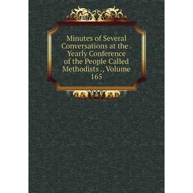 

Книга Minutes of Several Conversations at the Yearly Conference of the People Called Methodists, Volume 165