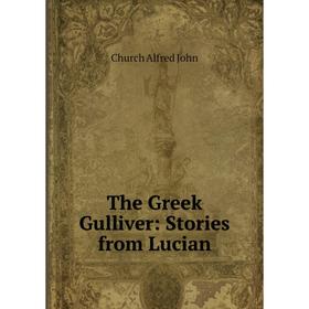 

Книга The Greek Gulliver: Stories from Lucian