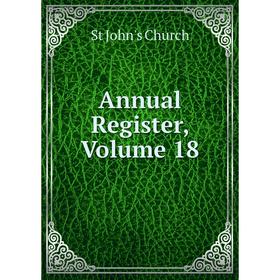 

Книга Annual Register, Volume 18