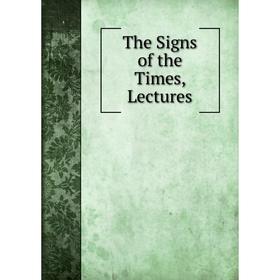 

Книга The Signs of the Times, Lectures