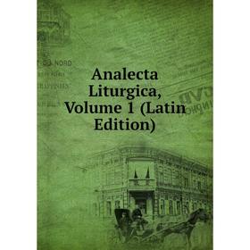

Книга Analecta Liturgica, Volume 1 (Latin Edition)