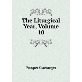 

Книга The Liturgical Year, Volume 10