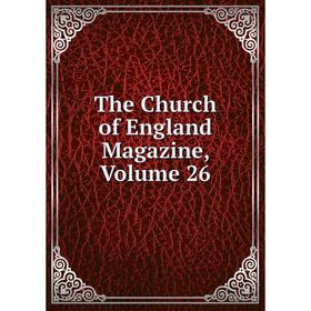 

Книга The Church of England Magazine, Volume 26