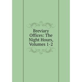 

Книга Breviary Offices: The Night Hours, Volumes 1-2