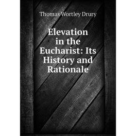 

Книга Elevation in the Eucharist: Its History and Rationale