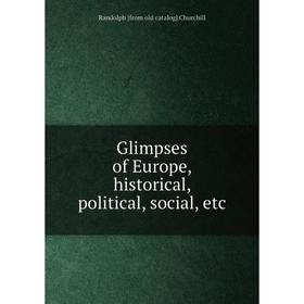 

Книга Glimpses of Europe, historical, political, social, etc