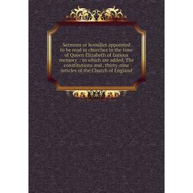 

Книга Sermons or homilies appointed to be read in churches in the time of Queen Elizabeth of famous memory.
