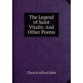 

Книга The Legend of Saint Vitalis: And Other Poems