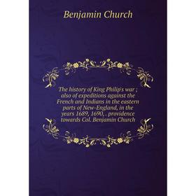 

Книга The history of King Philip's war; also of expeditions against the French and Indians in the eastern parts of New-England, in the years 1689