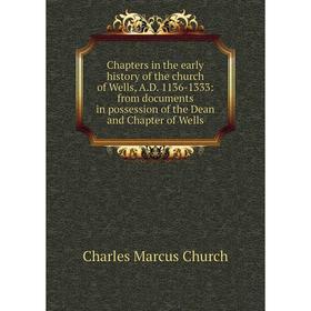 

Книга Chapters in the early history of the church of Wells, A.D. 1136-1333: from documents in possession of the Dean and Chapter of Wells