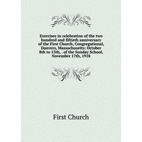

Книга Exercises in celebration of the two hundred and fiftieth anniversary of the First Church, Congregational, Danvers, Massachusetts
