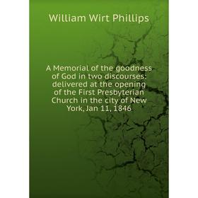 

Книга A Memorial of the goodness of God in two discourses: delivered at the opening of the First Presbyterian Church in the city of New York, Jan 11,