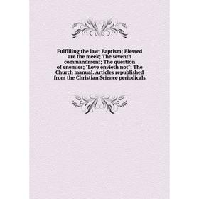 

Книга Fulfilling the law; Baptism; Blessed are the meek; The seventh commandment; The question of enemies; Love envieth not; The Church manual. Articl