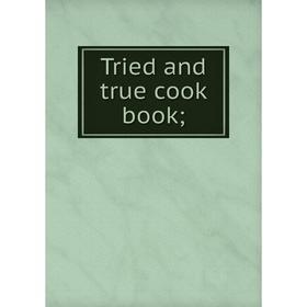 

Книга Tried and true cook book