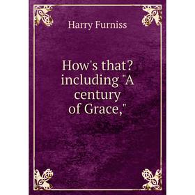 

Книга How's that including A century of Grace