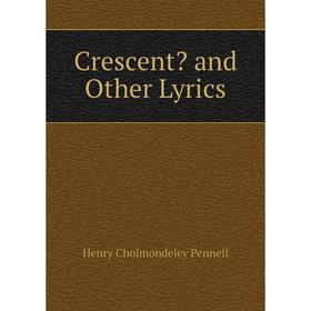 

Книга Crescent and Other Lyrics