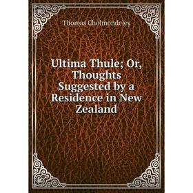 

Книга Ultima Thule; Or, Thoughts Suggested by a Residence in New Zealand
