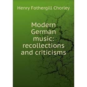 

Книга Modern German music: recollections and criticisms