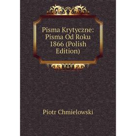 

Книга Pisma Krytyczne: Pisma Od Roku 1866 (Polish Edition)