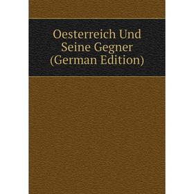 

Книга Oesterreich Und Seine Gegner