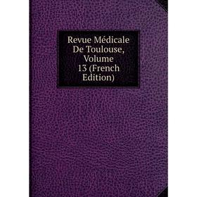 

Книга Revue Médicale De Toulouse, Volume 13 (French Edition)