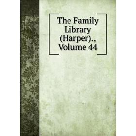 

Книга The Family Library (Harper)., Volume 44