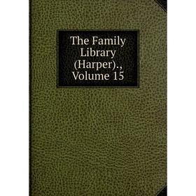 

Книга The Family Library (Harper)., Volume 15