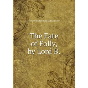 

Книга The Fate of Folly, by Lord B.