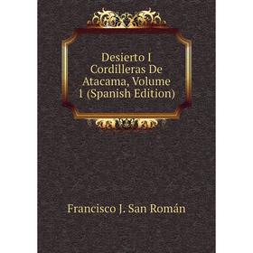 

Книга Desierto I Cordilleras De Atacama, Volume 1 (Spanish Edition)